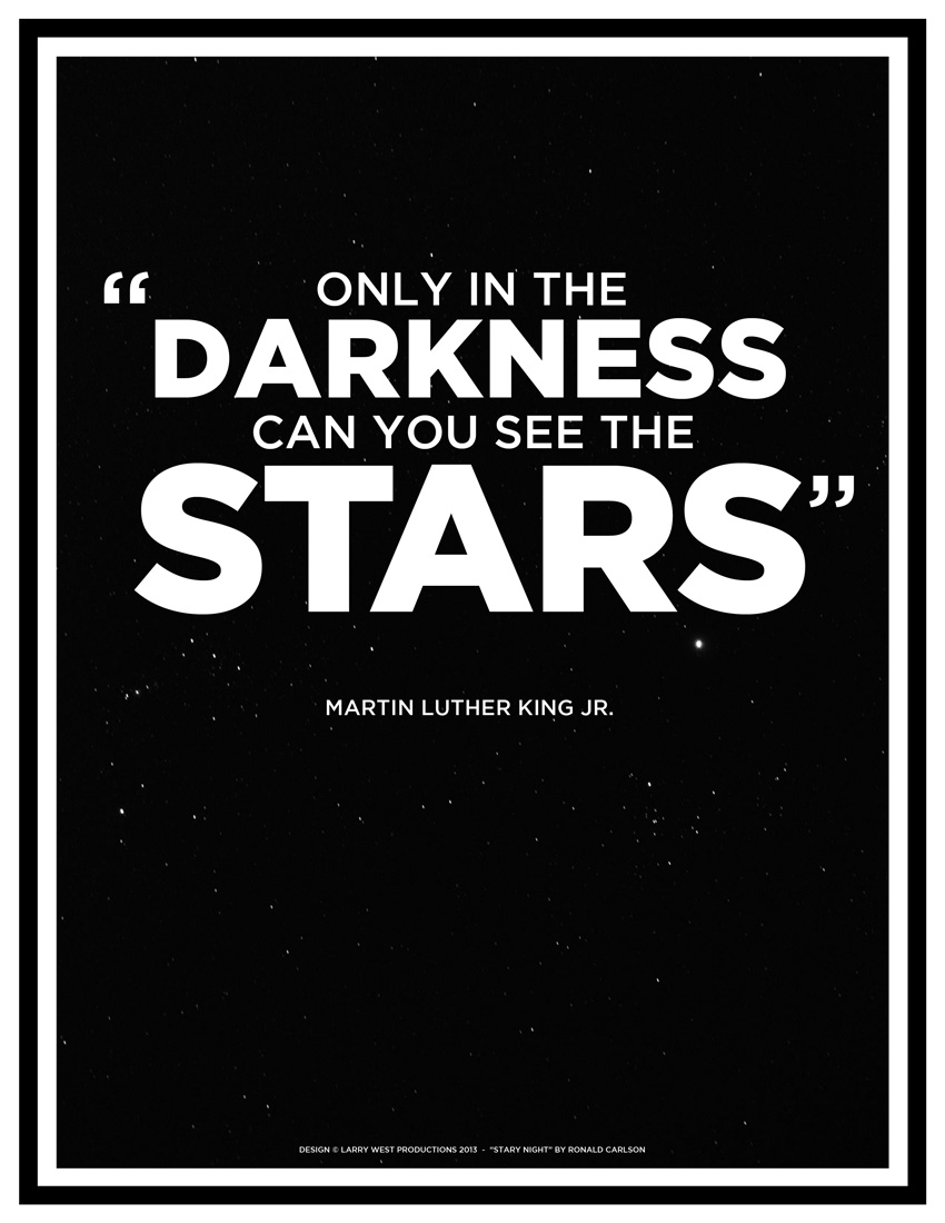 Only in the darkness can you see the stars.' - Martin Luther King Jr