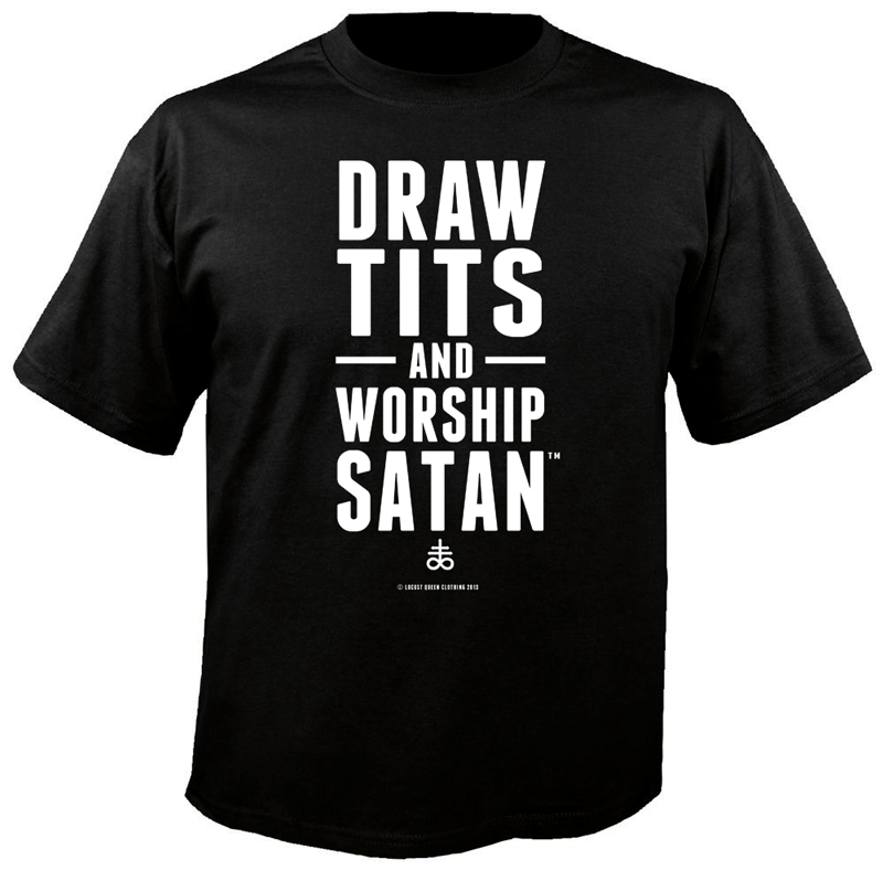 Draw Tits and Worship Satan! - Shirt
