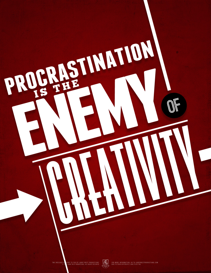 Procrastination is the Enemy of Creativity