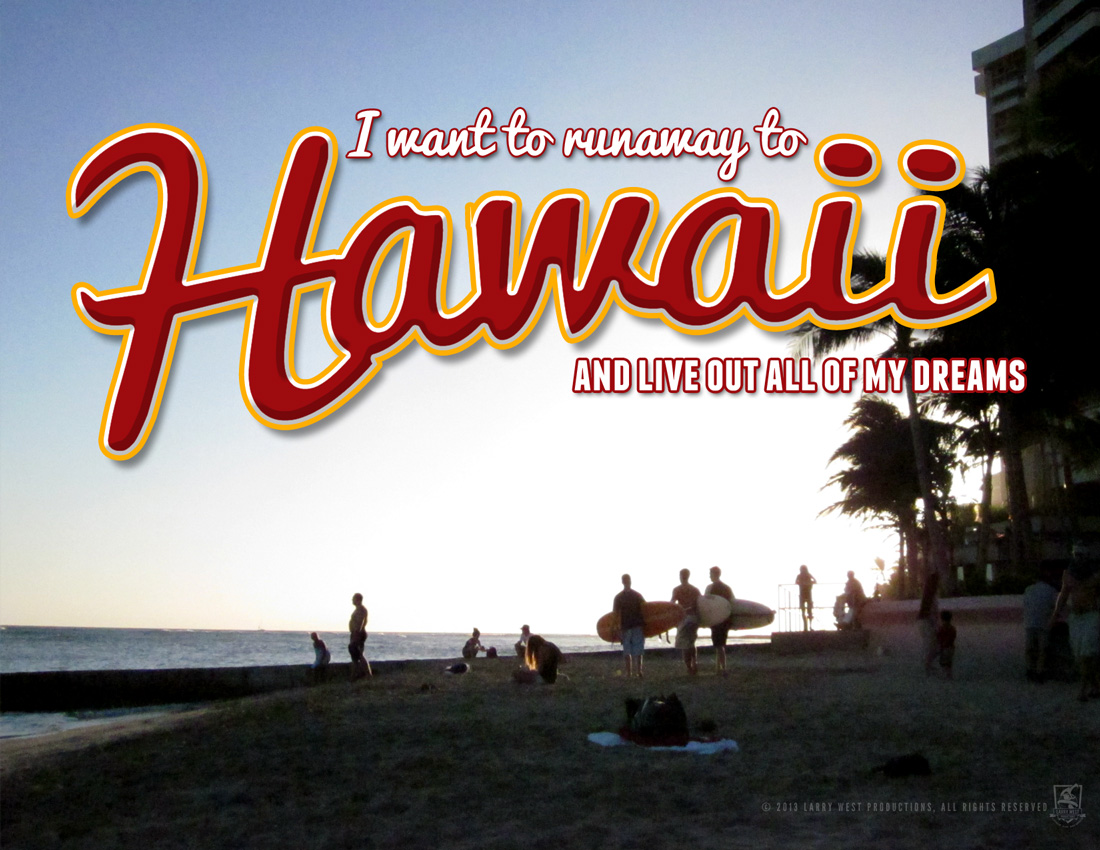 I want to Runaway to Hawaii