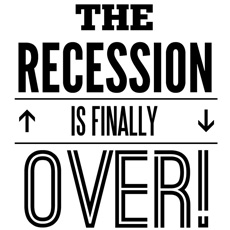 The Recession is finally Over!
