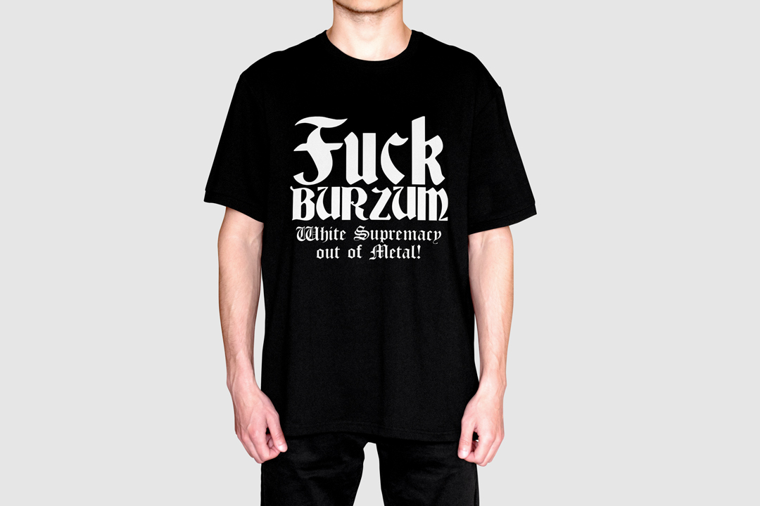 Fuck Burzum! White Supremacy out of Metal Shirt
