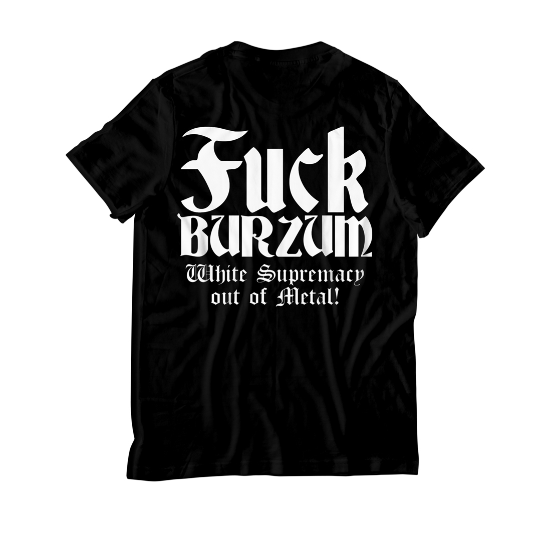 Fuck Burzum! White Supremacy out of Metal T-Shirt